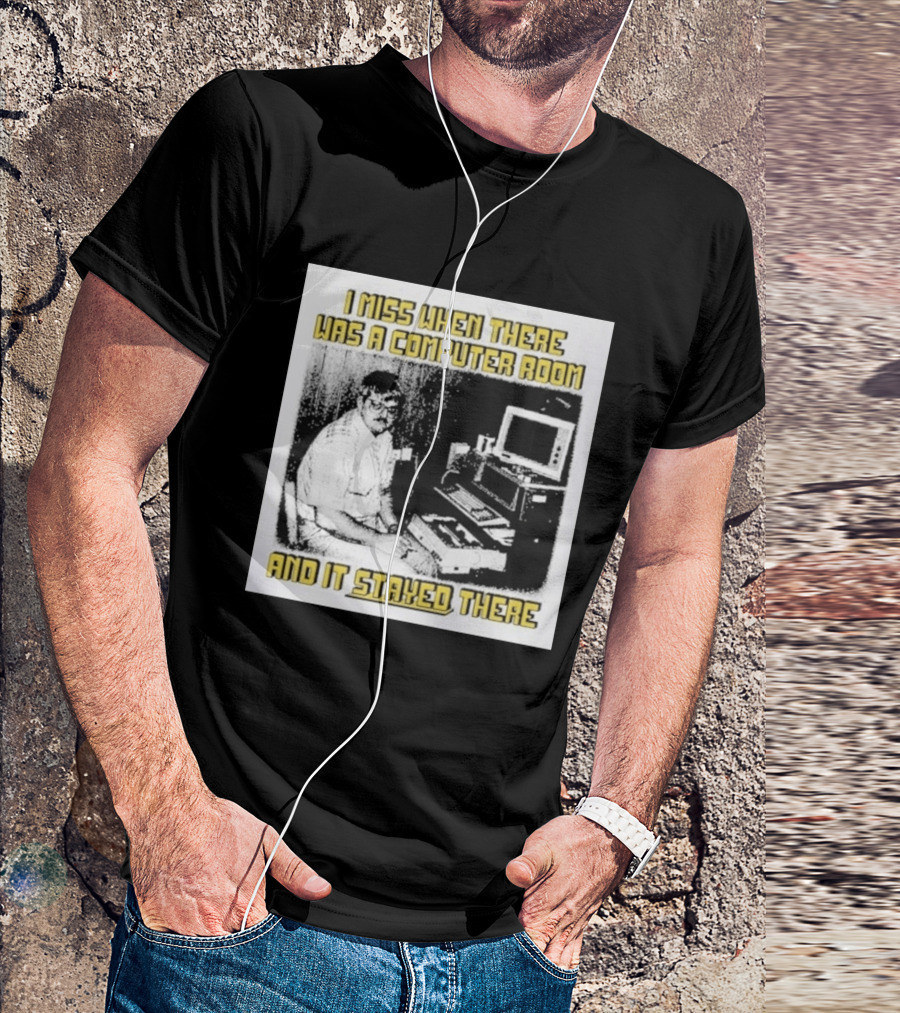 Retro Nostalgia I Miss When There Was A Computer Room And It Stayed There T-Shirt