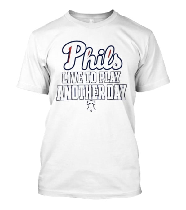 Phils Live To Play Another Day Philadelphia Phillies MLB Team T-Shirt