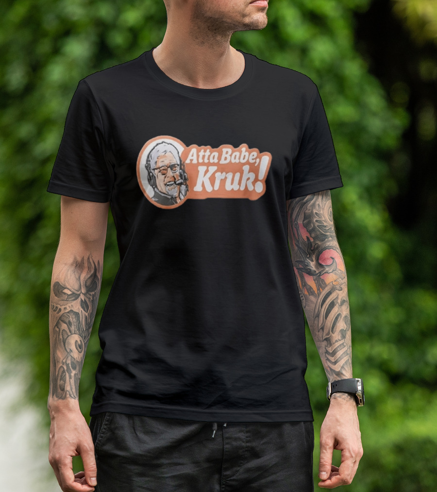 Atta Babe Kruk Philadelphia Phillies John Kruk T-Shirt