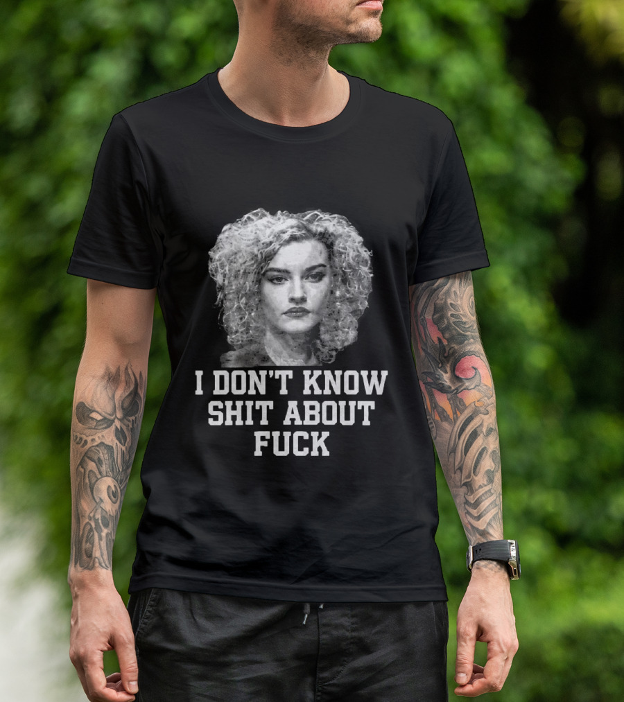 Ruth Langmore I Don't Know Shit About Fuck Josh Brolin T-Shirt