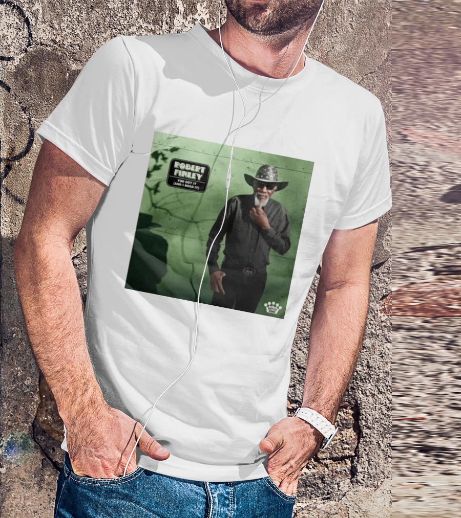 Robert Finley You Got It And I Need It New Single Release T-Shirt