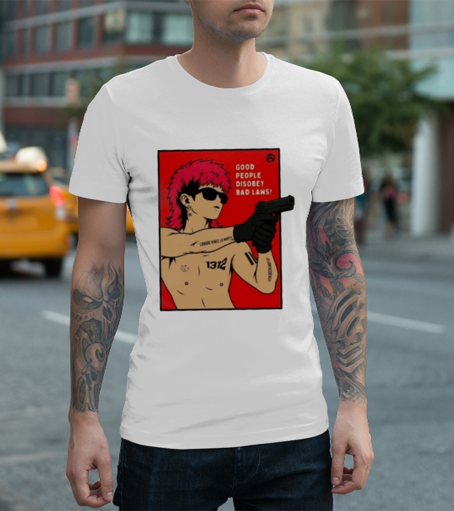 Good People Disobey Bad Laws 1312 Punk Aesthetic L'Amore Vince La Morte T-Shirt