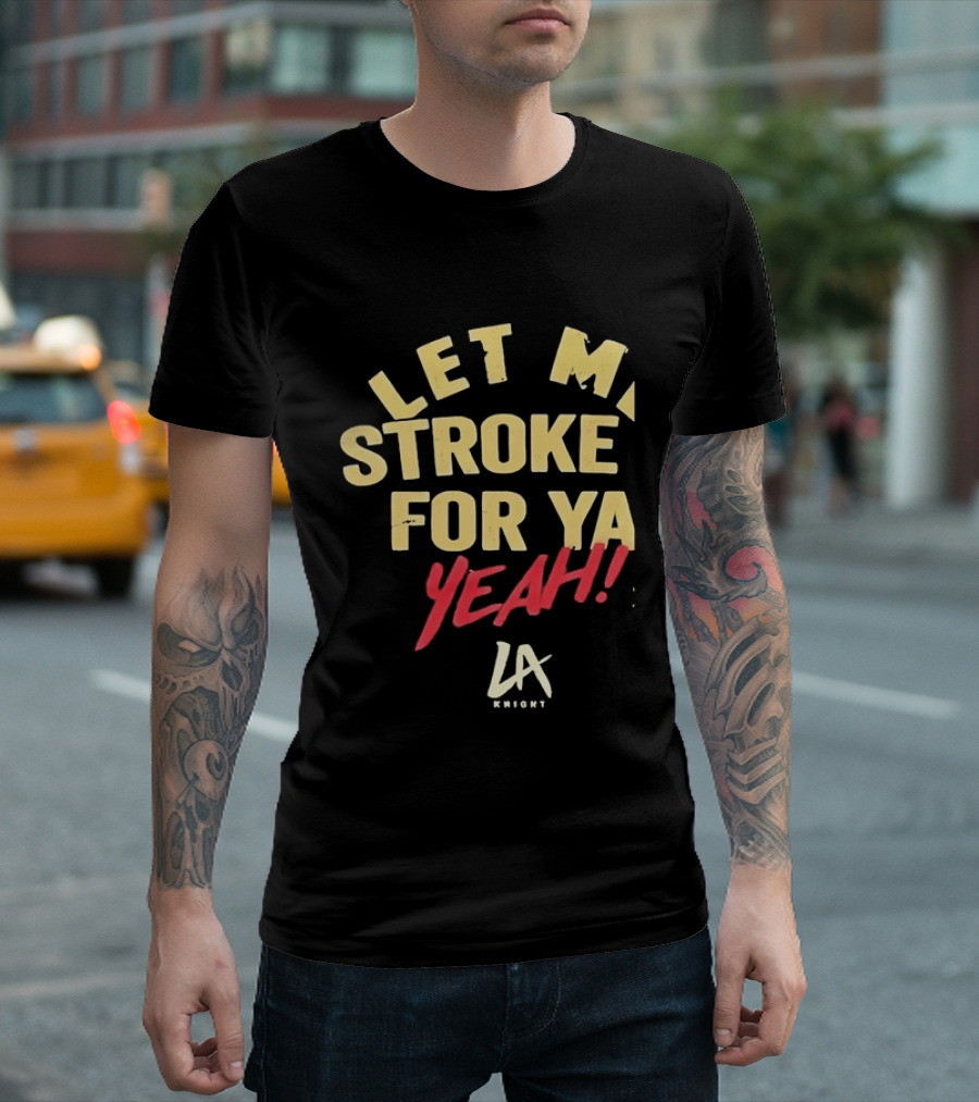 LA Knight Let Me Stroke For Ya Yeah WWE T-Shirt