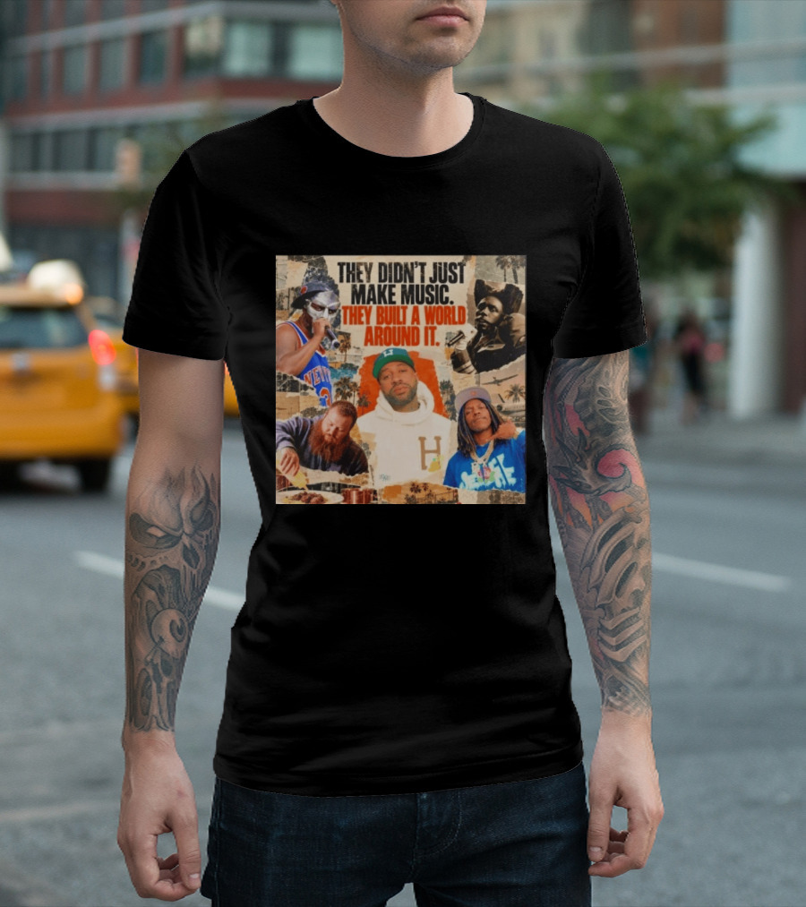 They Didn't Just Make Music Built A World Around It Hip Hop Legends Collage T-Shirt