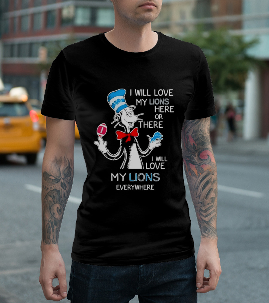 I Will Love My Lions Here Or There I Will Love My Lions Everywhere T-Shirt