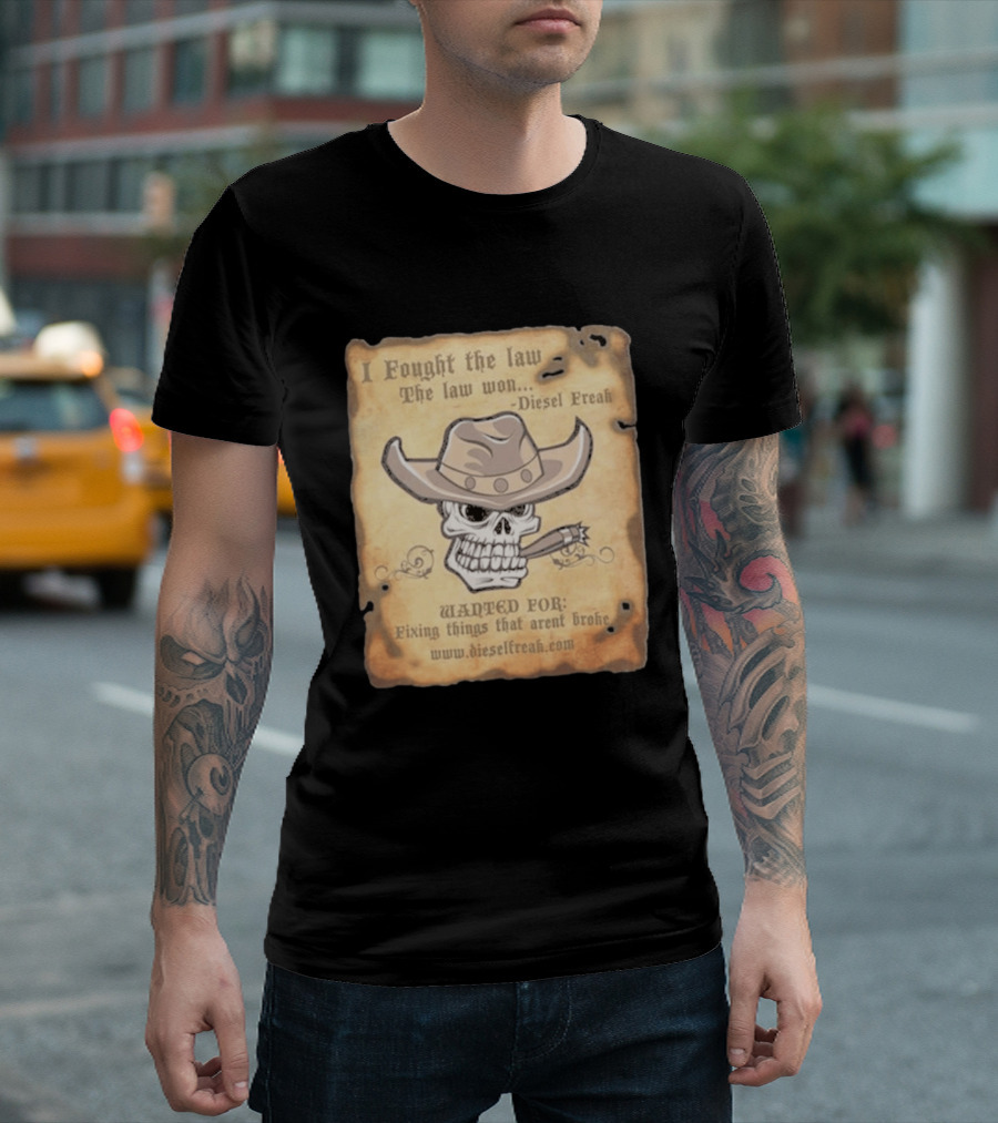 I Fought The Law The Law Won Diesel Freak Skull Cowboy Wanted Fixing Things That Aren't Broke T-Shirt