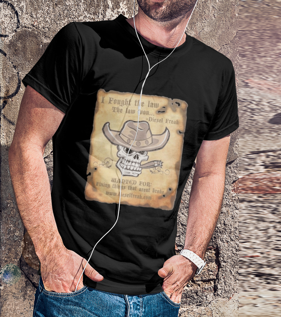 I Fought The Law The Law Won Diesel Freak Skull Cowboy Wanted Fixing Things That Aren't Broke T-Shirt