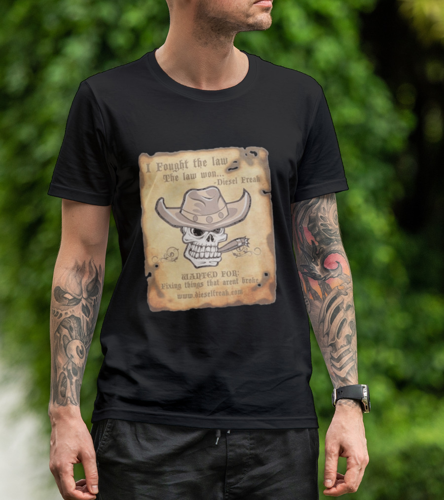 I Fought The Law The Law Won Diesel Freak Skull Cowboy Wanted Fixing Things That Aren't Broke T-Shirt