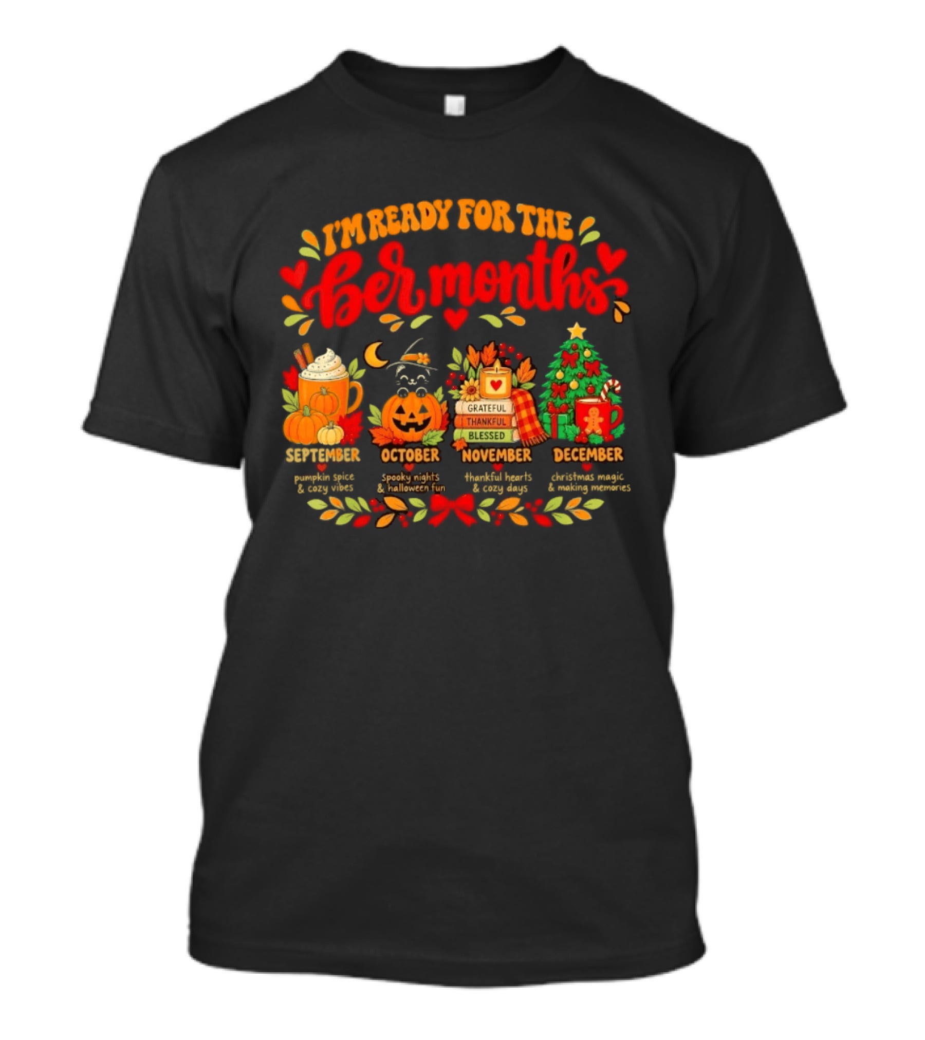 I'm Ready For The Ber Months Pumpkin Spice Halloween Thanksgiving Christmas Celebration T-Shirt