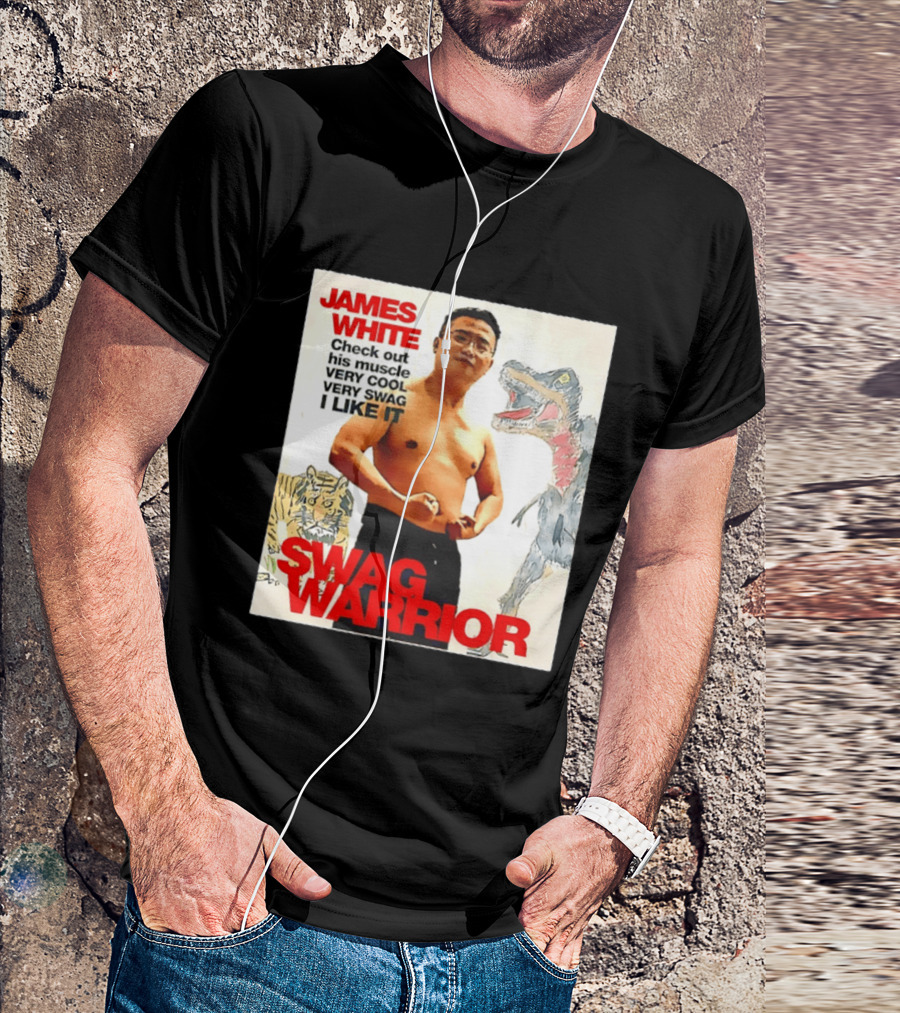 James White Swag Warrior Check Out His Muscle Very Cool Very Swag I Like It T-Shirt