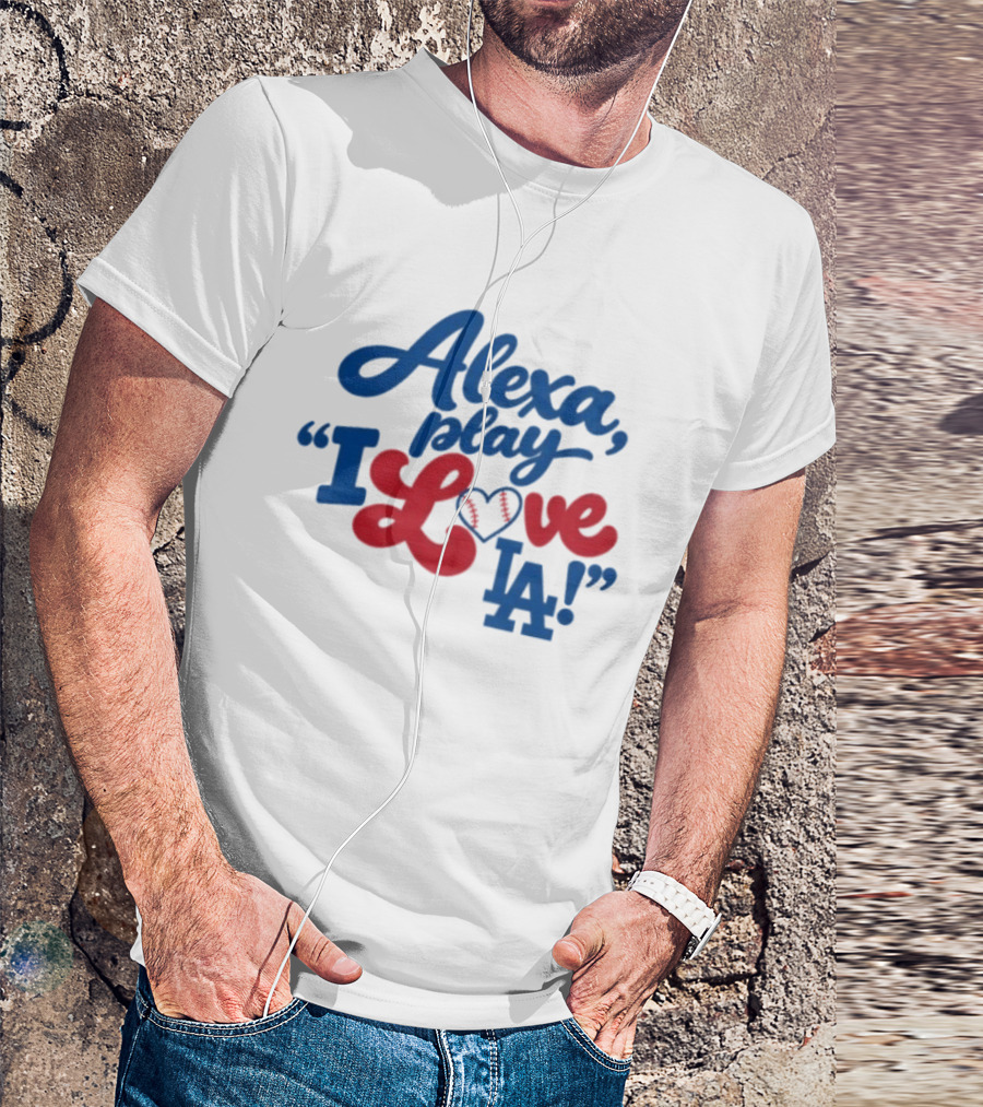 Alexa Play I Love LA Los Angeles Dodgers Baseball T-Shirt