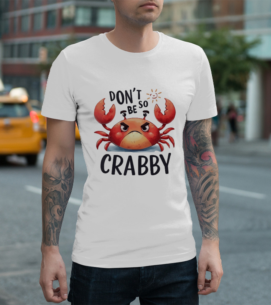 Don’t Be So Crabby Crab Grumpy Animal T-Shirt
