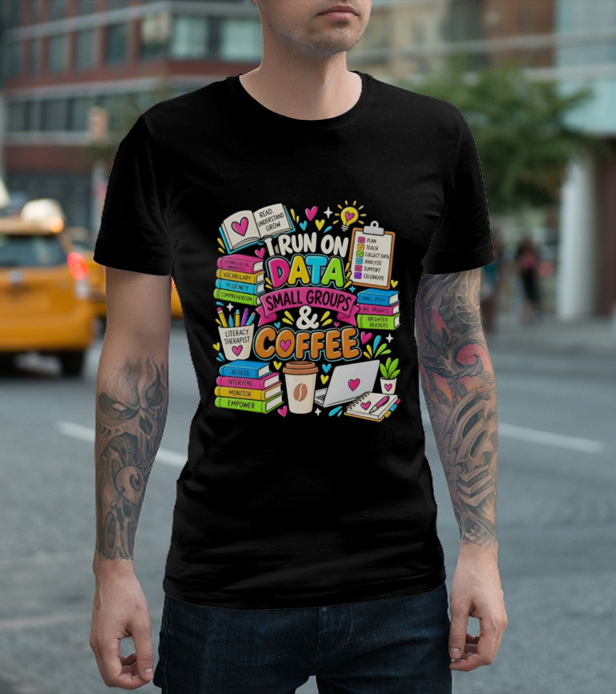 I Run On Data Small Groups And Coffee Literacy Therapist T-Shirt