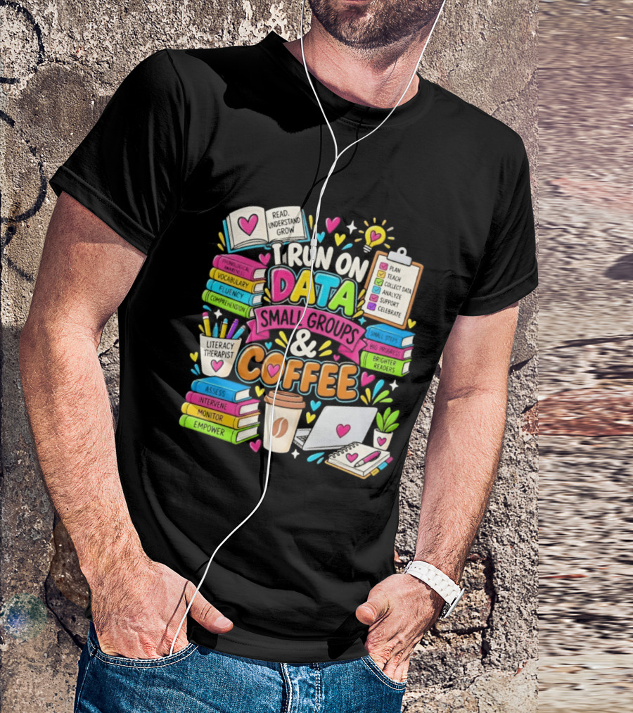 I Run On Data Small Groups And Coffee Literacy Therapist T-Shirt