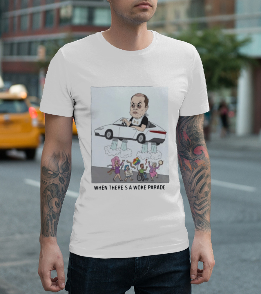 Elon Musk When There’s A Woke Parade Satire T-Shirt