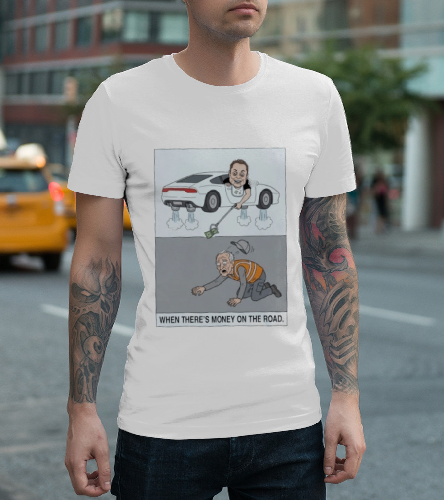 Elon Musk When There’s Money On The Road T-Shirt