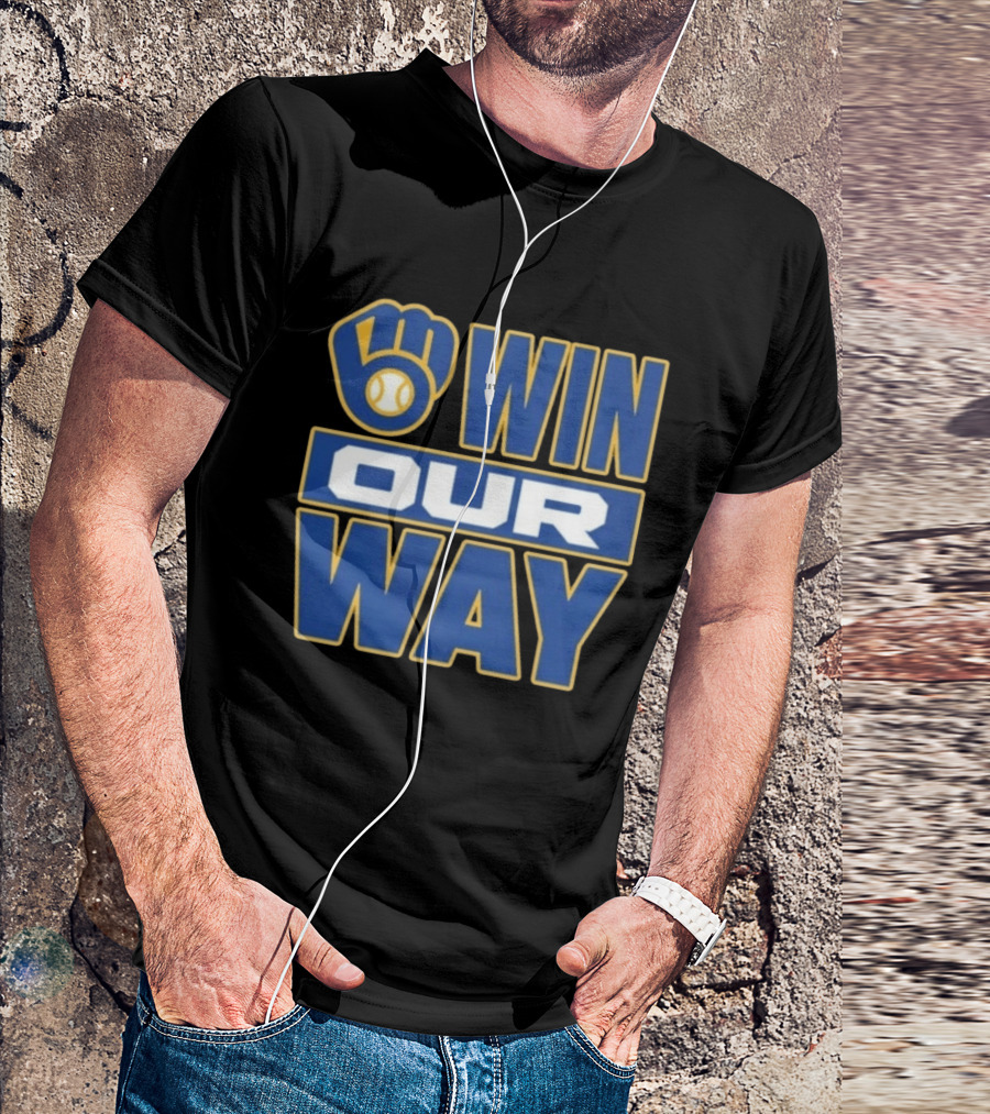 Milwaukee Brewers Win Our Way MLB Baseball T-Shirt