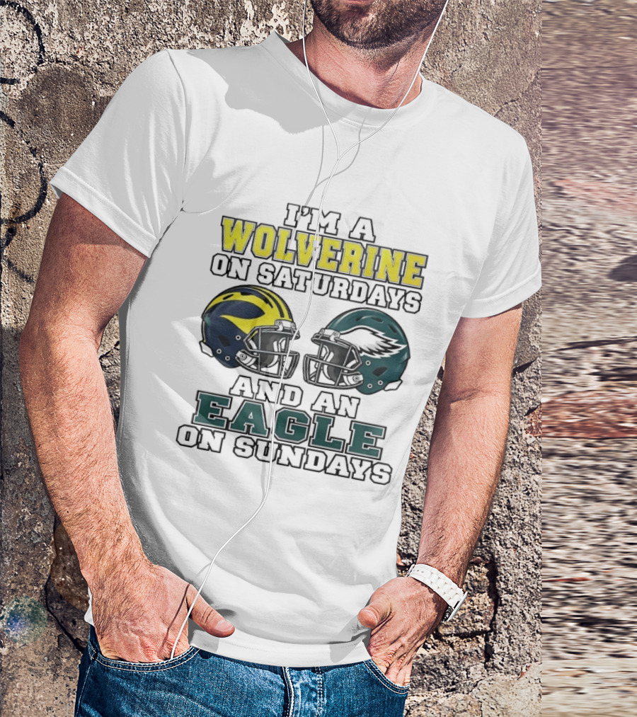 I’m A Michigan Wolverines On Saturdays And A Philadelphia Eagles On Sundays 2 Helmet 2026 T-Shirt