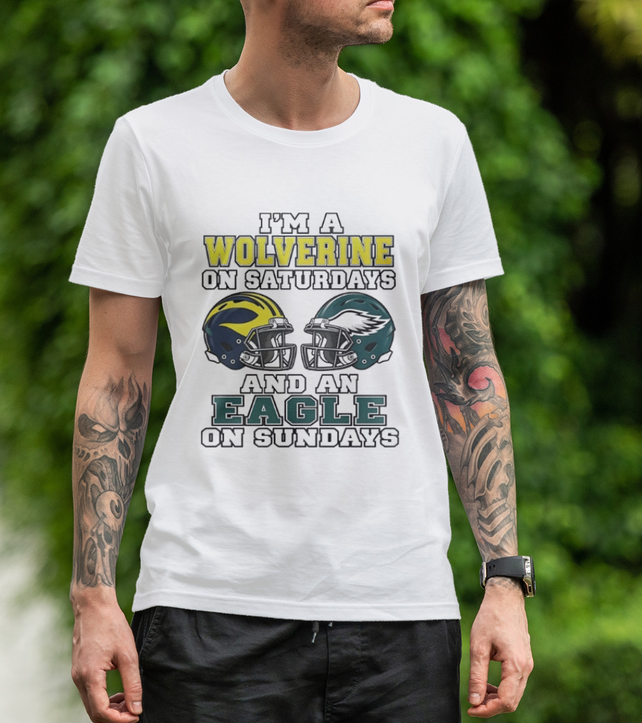 I’m A Michigan Wolverines On Saturdays And A Philadelphia Eagles On Sundays 2 Helmet 2026 T-Shirt