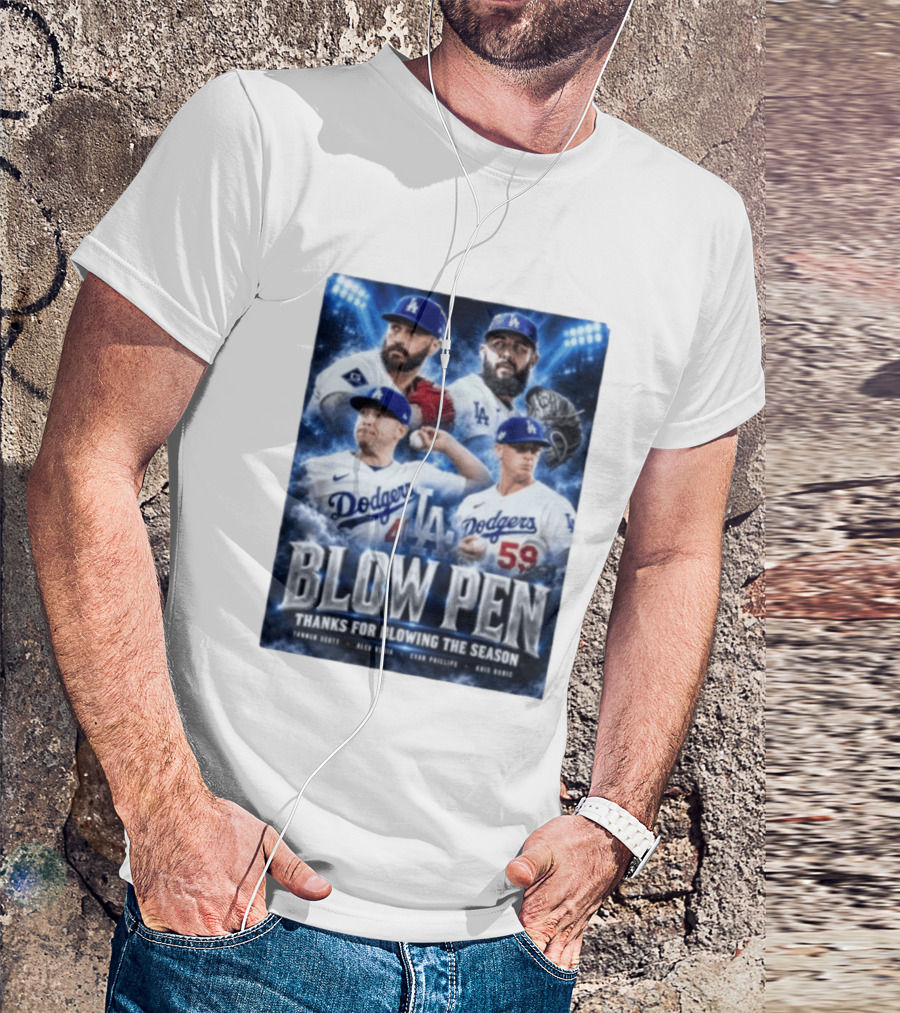 LA Dodgers Blow Pen Thanks For Blowing The Season Tanner Scott Alex Vesia Evan Phillips Kris Bubic T-Shirt