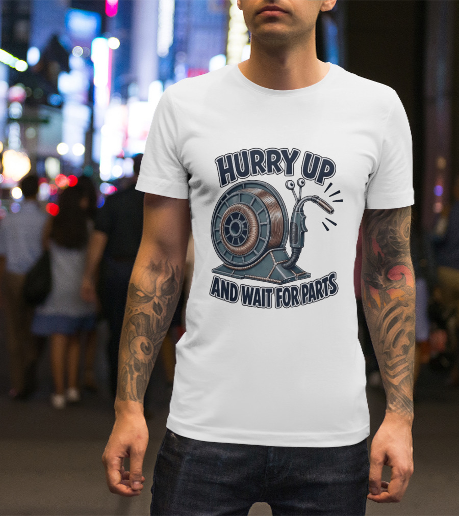 Welding Snail Hurry Up And Wait For Parts T-Shirt