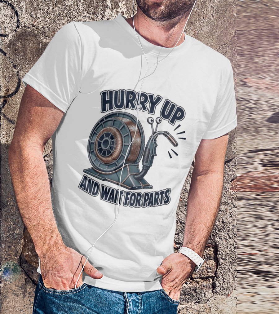 Welding Snail Hurry Up And Wait For Parts T-Shirt