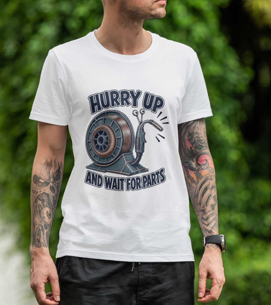 Welding Snail Hurry Up And Wait For Parts T-Shirt