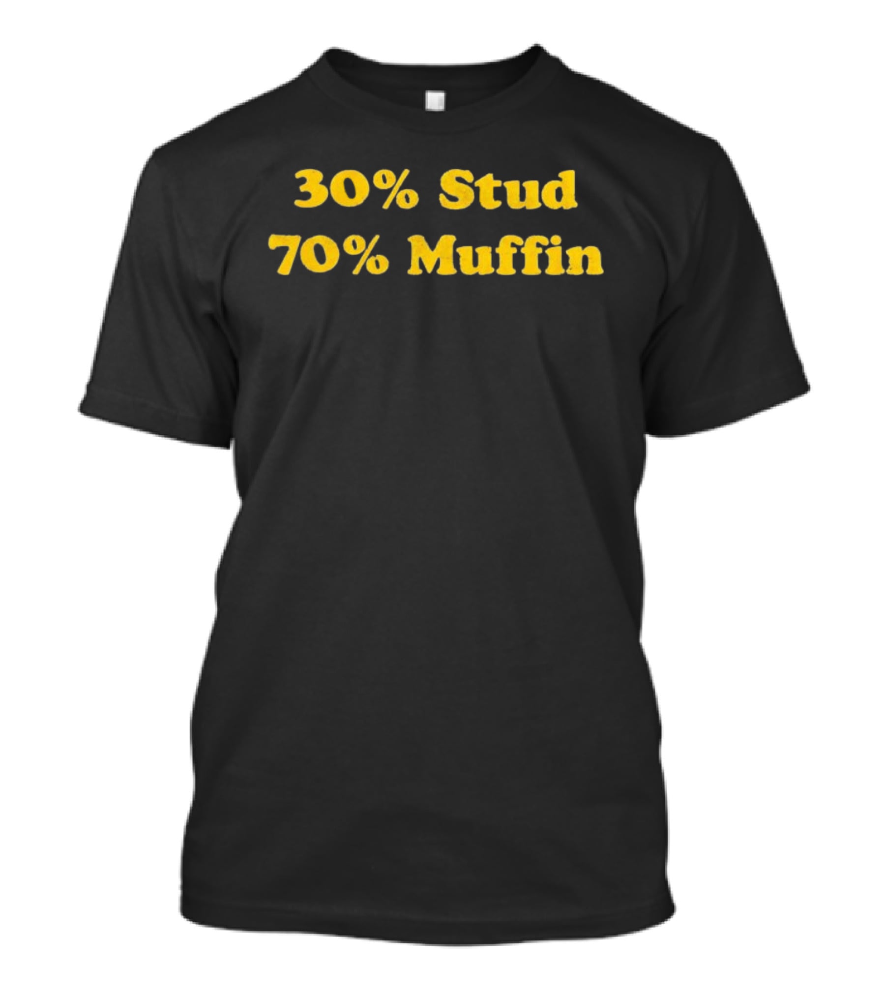 30 Percent Stud 70 Percent Muffin T-Shirt