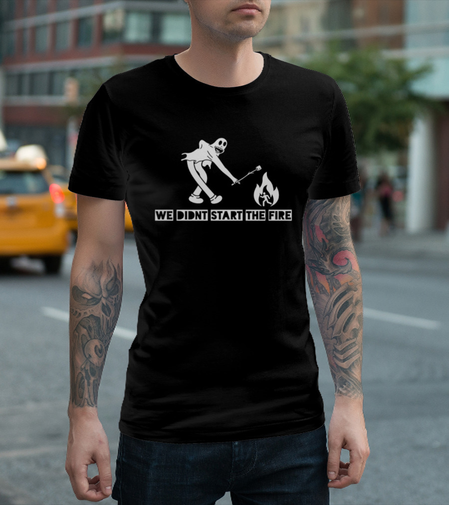 We Didnt Start The Fire Skeleton Ghost Roasting Marshmallow T-Shirt