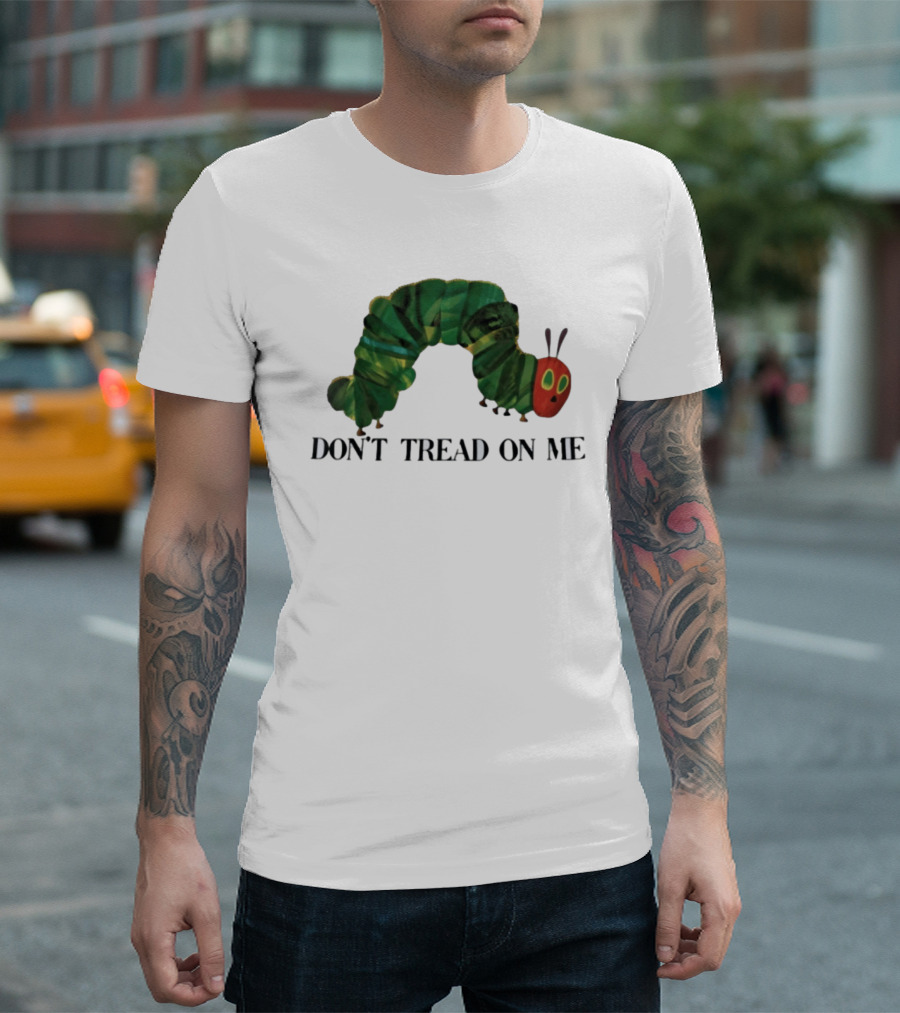 Don't Tread On Me Very Hungry Caterpillar T-Shirt