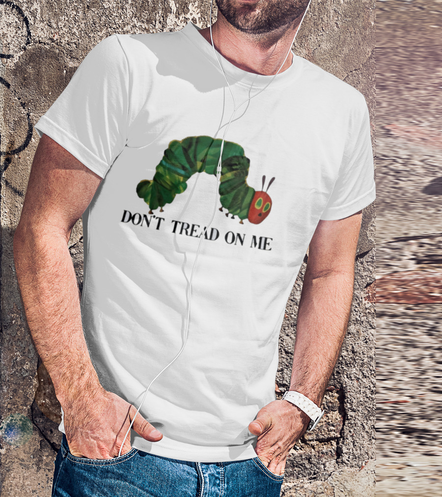 Don't Tread On Me Very Hungry Caterpillar T-Shirt