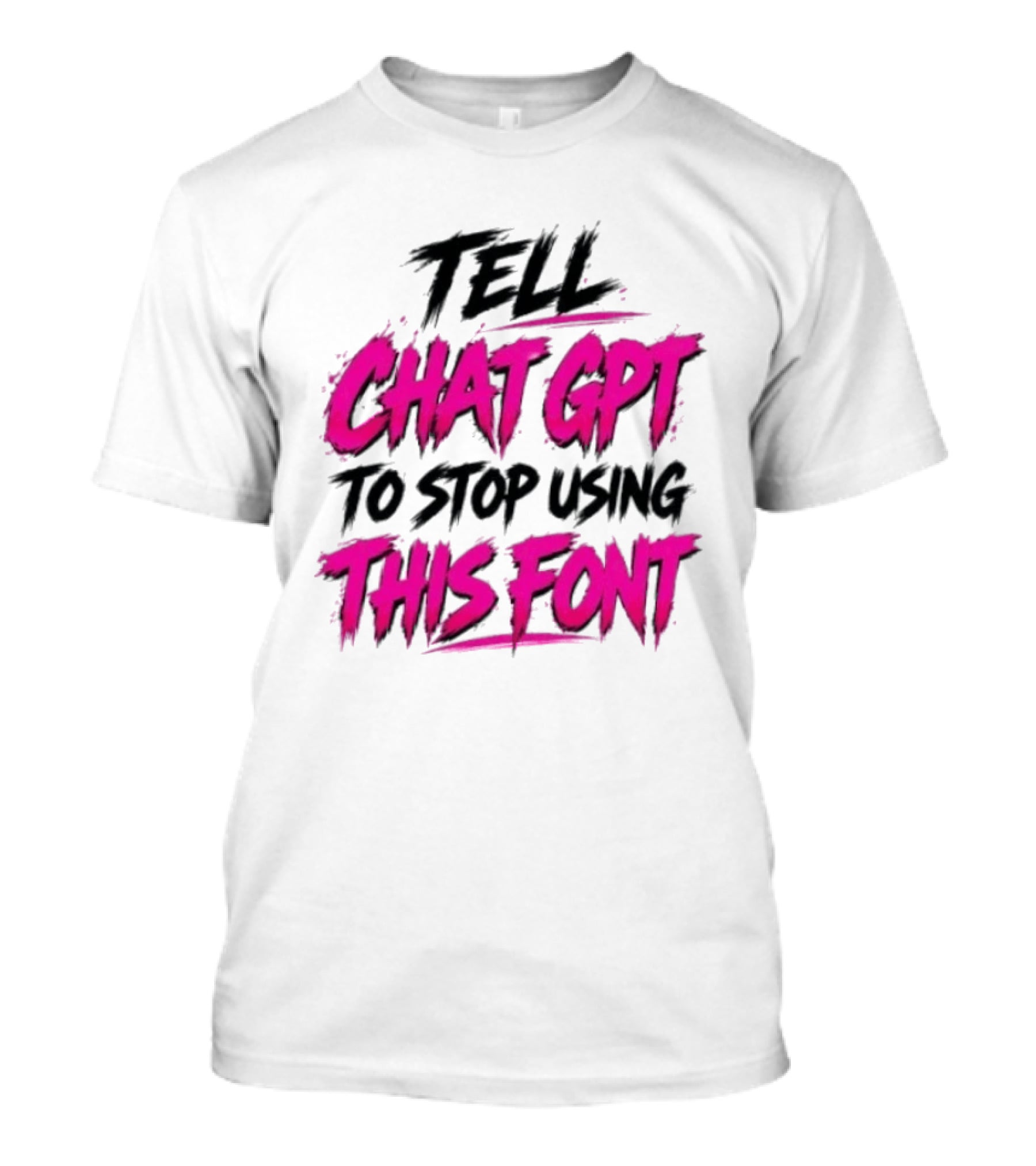 Tell Chat GPT To Stop Using This Font Typography Trend T-Shirt