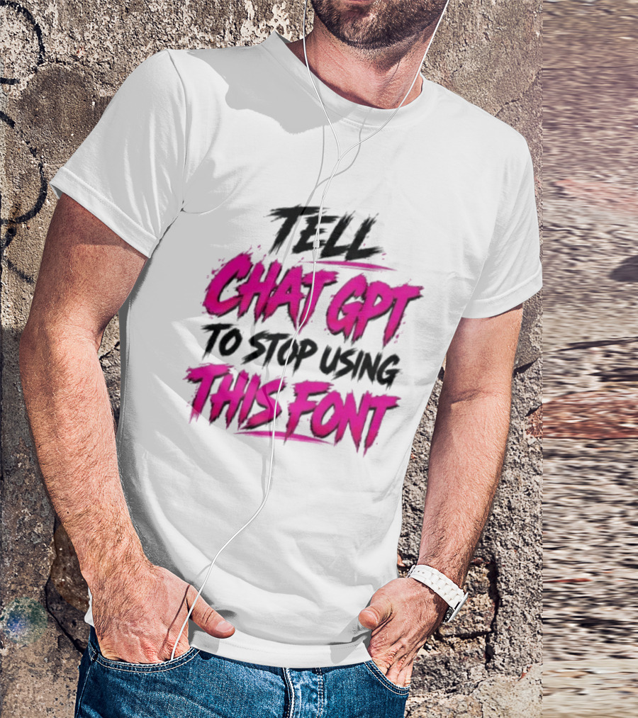 Tell Chat GPT To Stop Using This Font Typography Trend T-Shirt