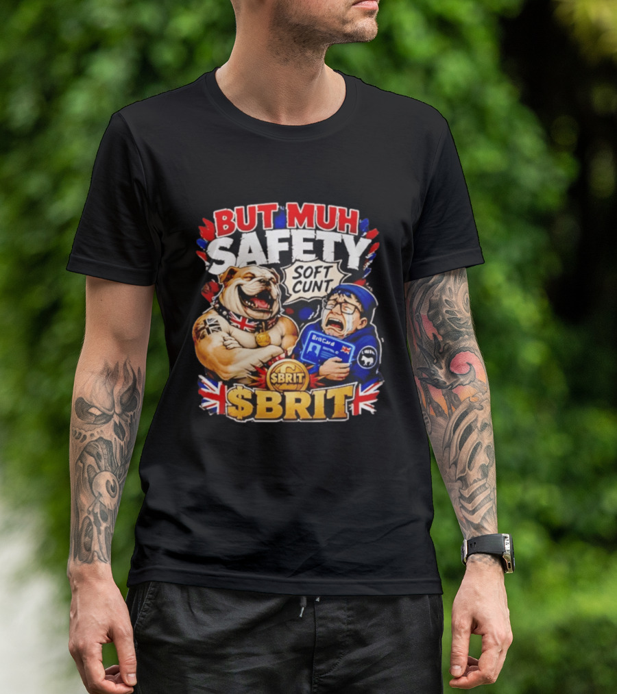 BUT MUH SAFETY SOFT CUNT SBrit British Bulldog T-Shirt