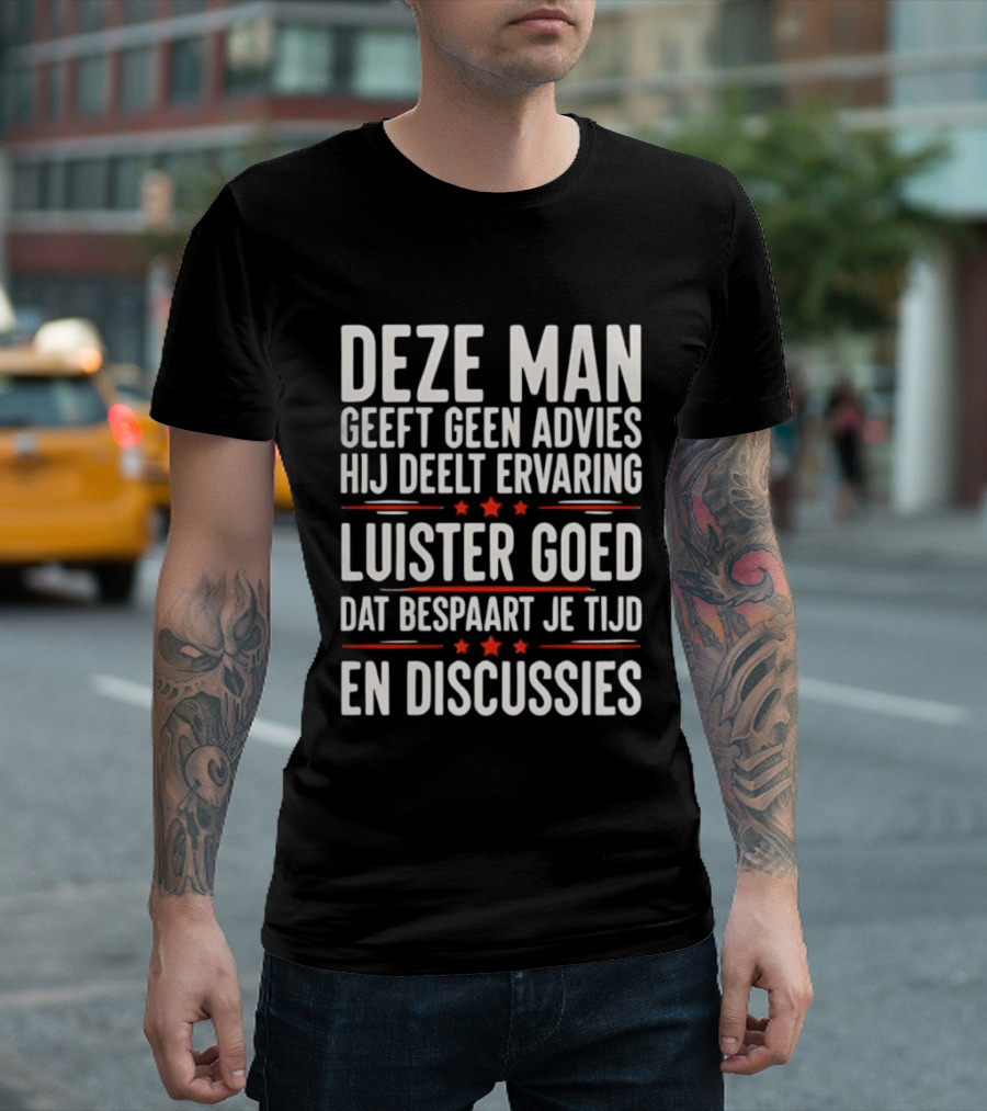 Deze Man Geeft Geen Advies Hij Deelt Ervaring Luister Goed Dat Bespaart Je Tijd En Discussies T-Shirt