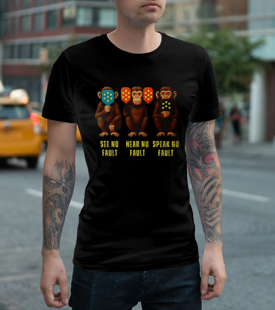See No Fault Hear No Fault Speak No Fault Three Monkeys Pickleball Paddles T-Shirt