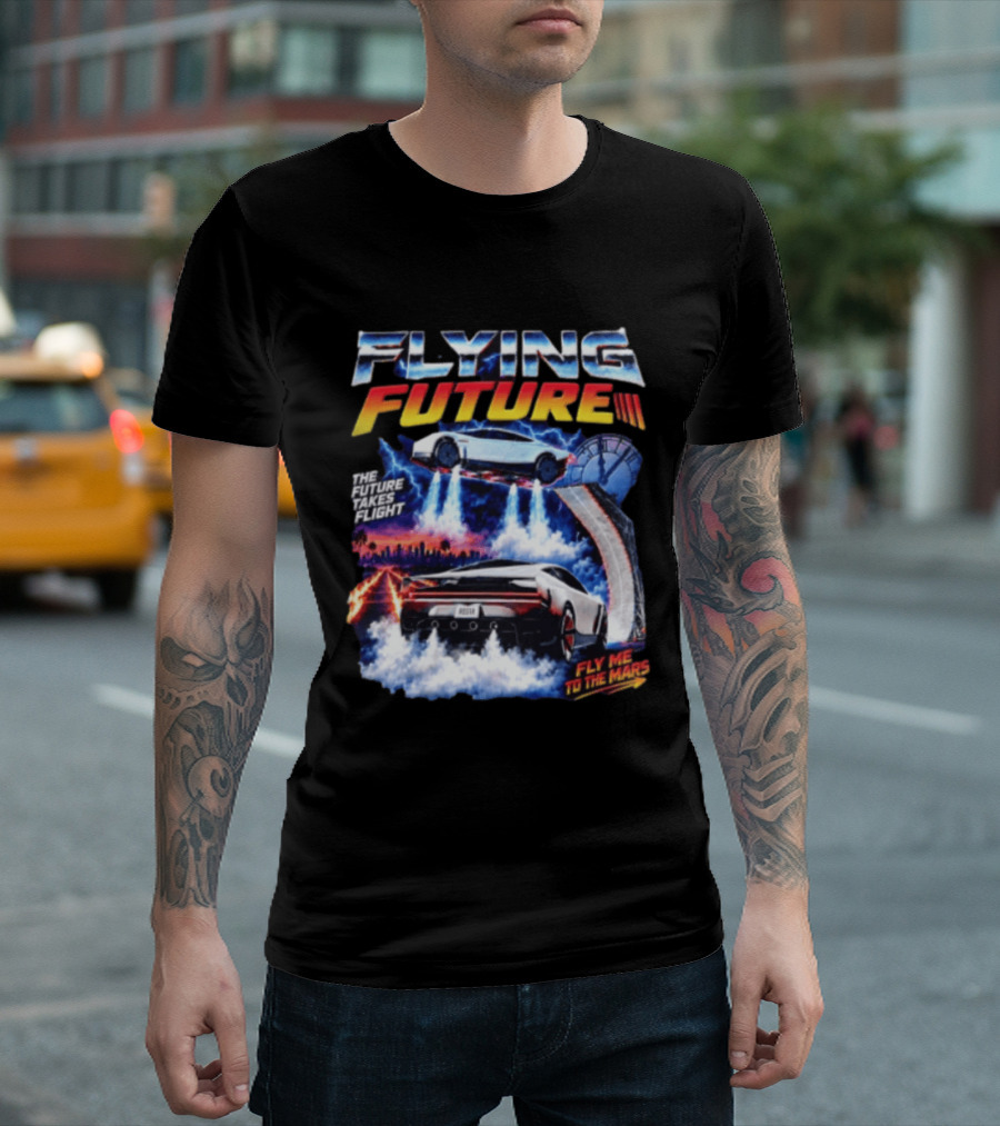 Flying Future The Future Takes Flight Fly Me To The Mars 2026 Tesla Cars T-Shirt