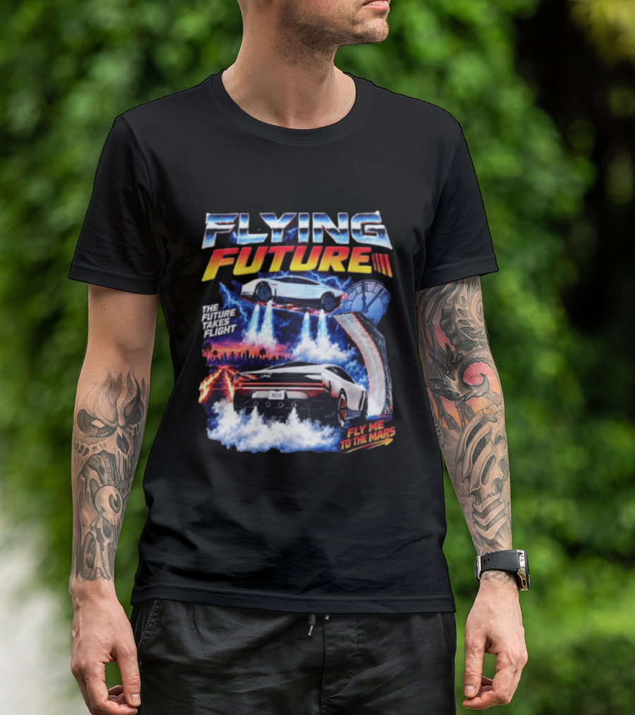 Flying Future The Future Takes Flight Fly Me To The Mars 2026 Tesla Cars T-Shirt