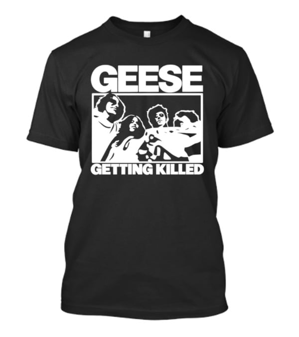 Geese Getting Killed Indie Rock Alternative Music Band T-Shirt