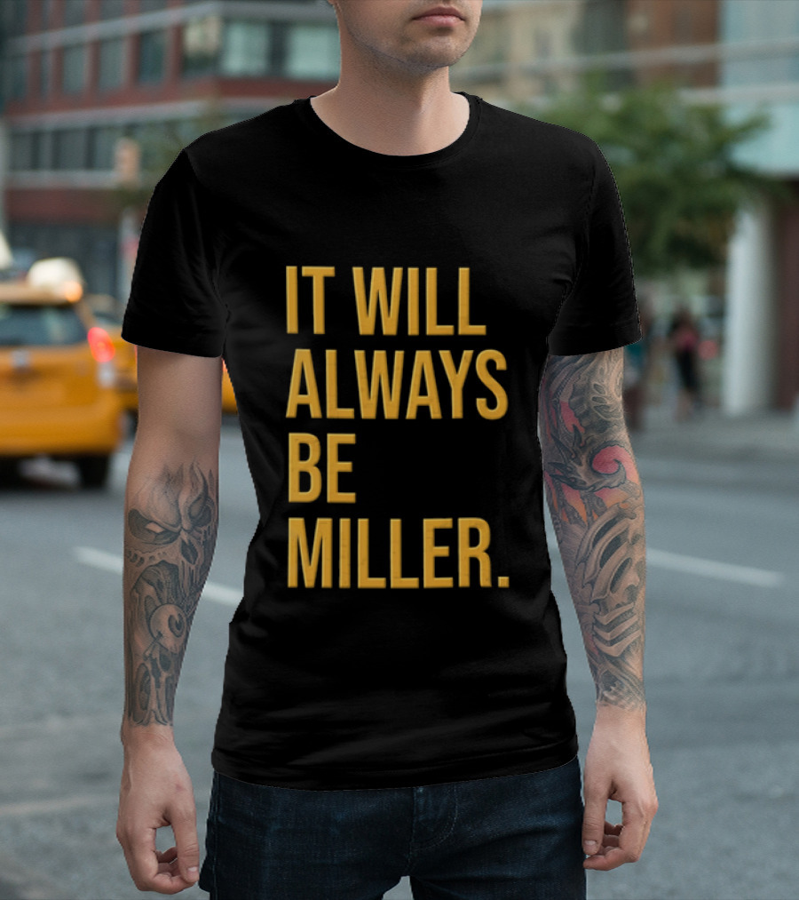 Miller Milwaukee Baseball City Pride It Will Always Be T-Shirt