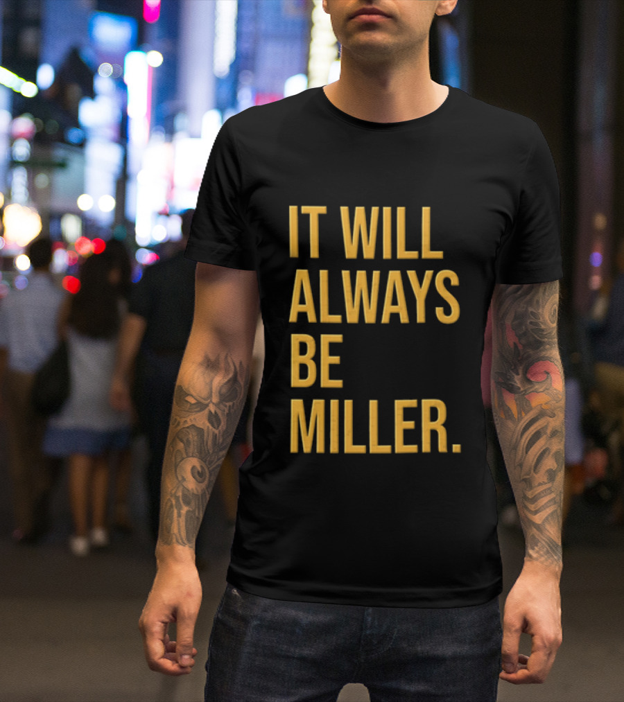Miller Milwaukee Baseball City Pride It Will Always Be T-Shirt