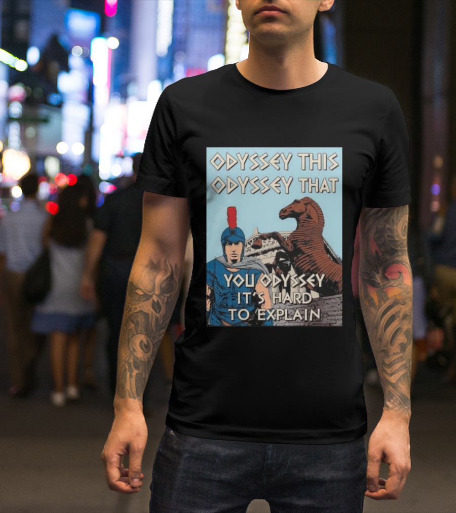Odyssey This Odyssey That You Odyssey It's Hard To Explain Roman Soldier Trojan Horse T-Shirt