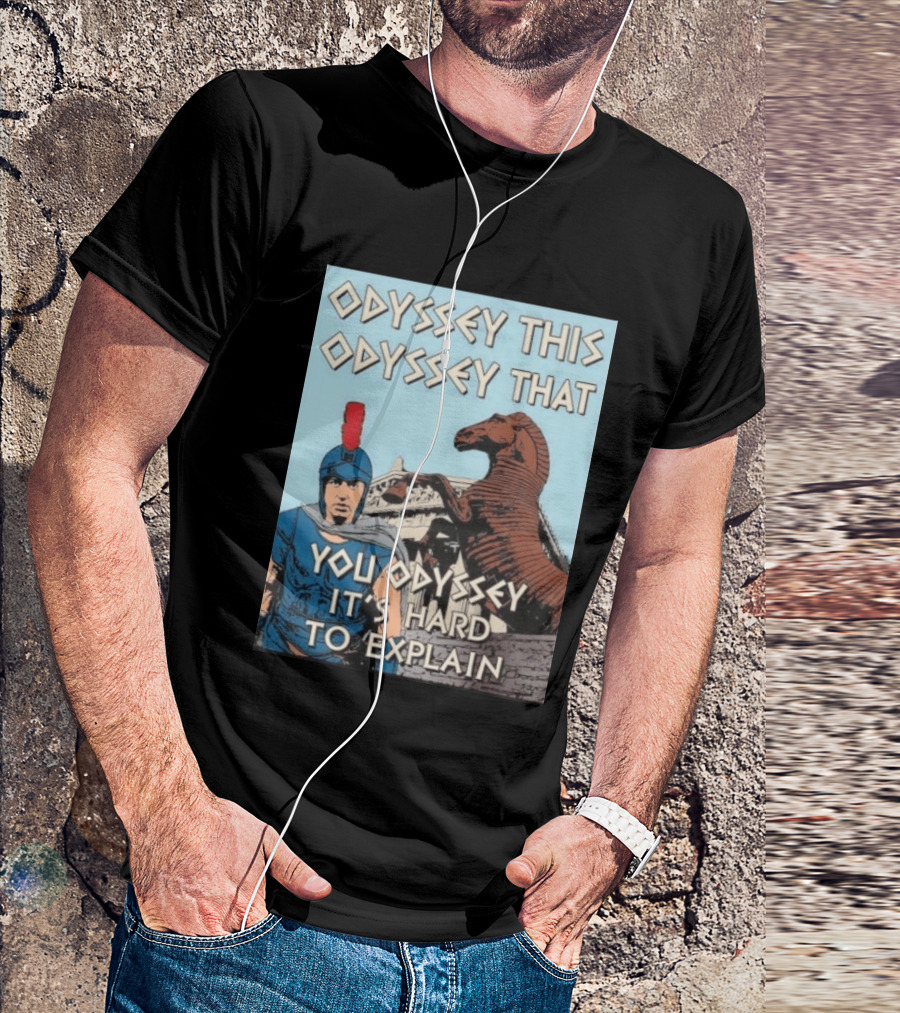 Odyssey This Odyssey That You Odyssey It's Hard To Explain Roman Soldier Trojan Horse T-Shirt