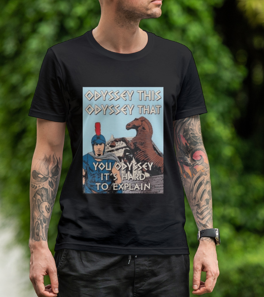 Odyssey This Odyssey That You Odyssey It's Hard To Explain Roman Soldier Trojan Horse T-Shirt