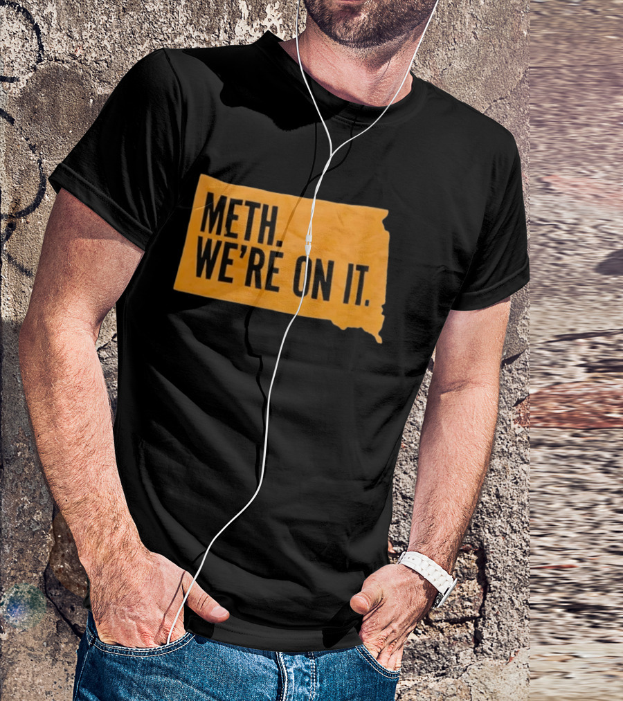 Meth We're On It South Dakota Campaign Awareness T-Shirt