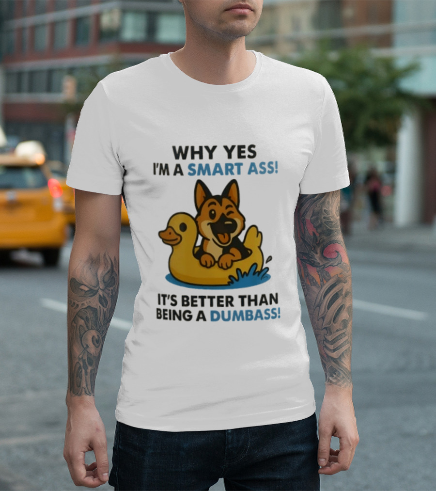 Why Yes I'm A Smart Ass German Shepherd With Duck It's Better Than Being A Dumbass T-Shirt