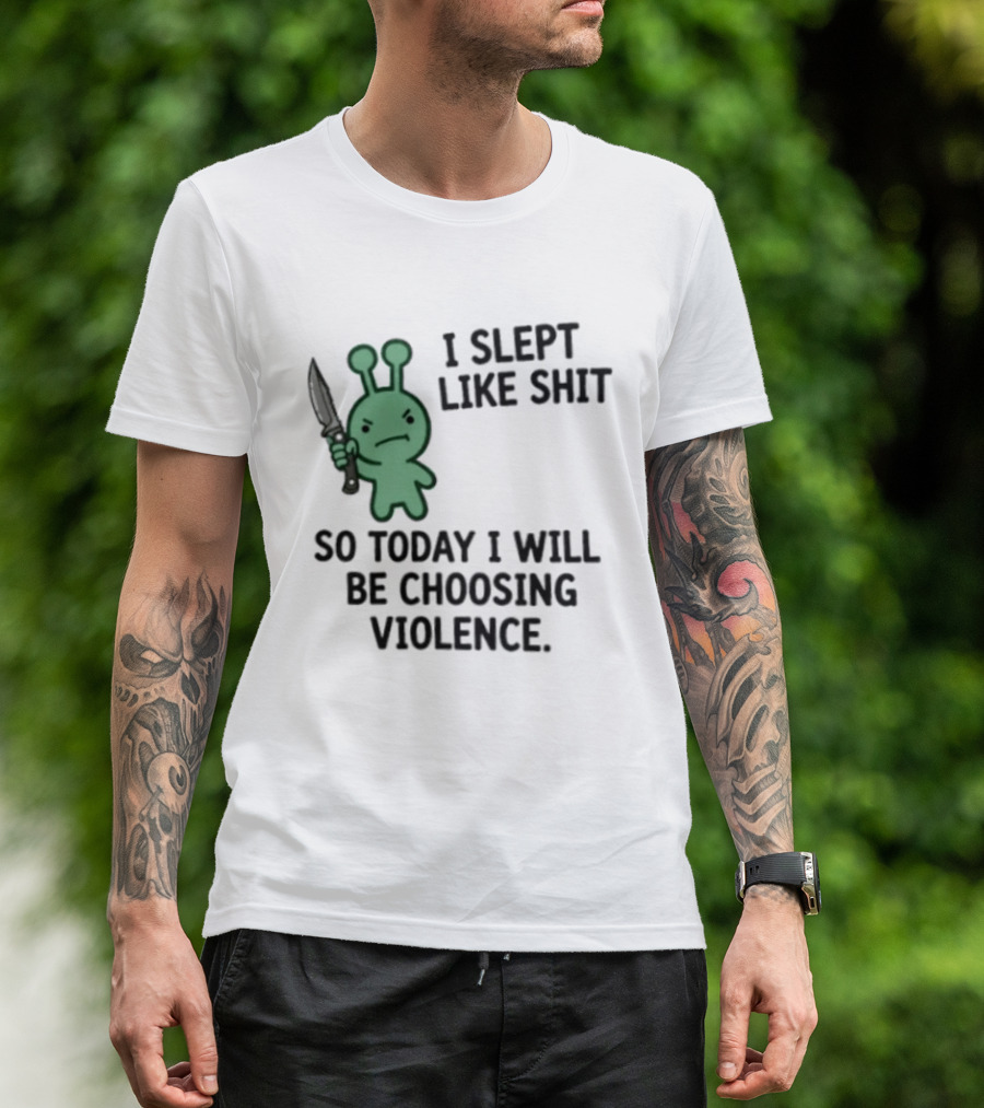 I Slept Like Shit Alien Choosing Violence With Knife T-Shirt