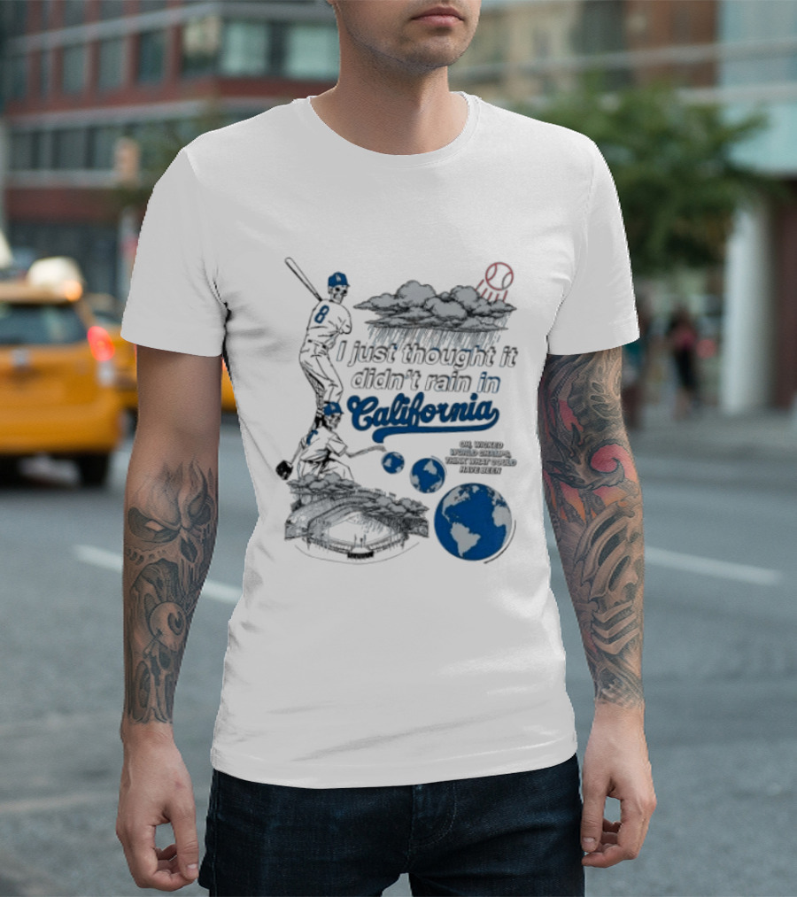 LA Dodgers 8 I Just Thought It Didn't Rain In California Rain Cloud Baseball Player Earth T-Shirt