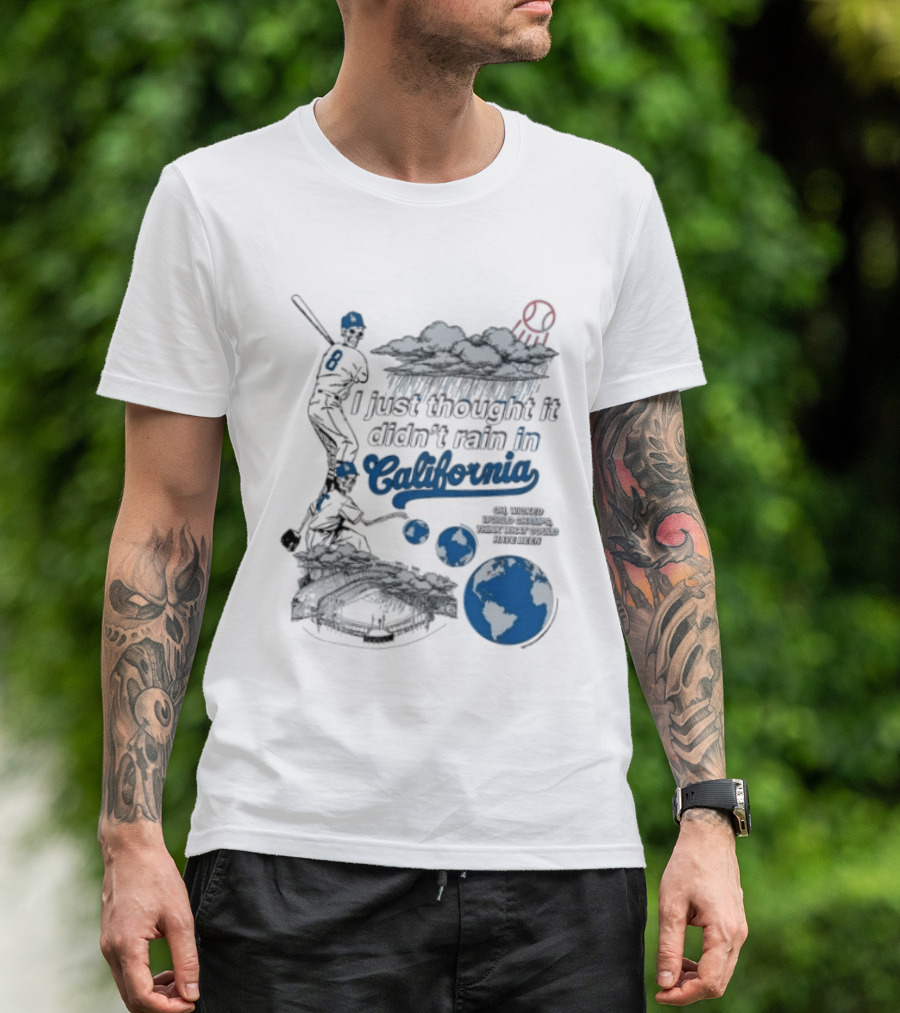 LA Dodgers 8 I Just Thought It Didn't Rain In California Rain Cloud Baseball Player Earth T-Shirt