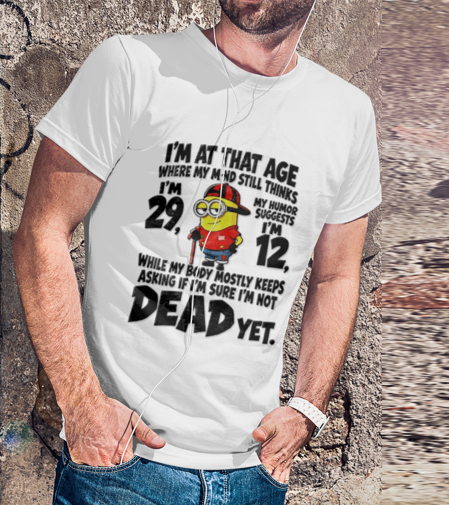 Minion Humor Age 29 With Humor Of 12 Not Dead Yet T-Shirt